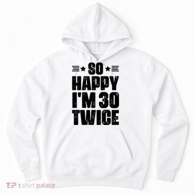 So Happy Im 30 Twice Funny 60th Birthday Gift Hoodie