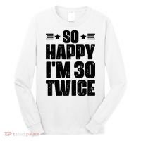So Happy Im 30 Twice Funny 60th Birthday Gift Long Sleeve Shirt thumb 0