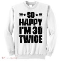 So Happy Im 30 Twice Funny 60th Birthday Gift Sweatshirt thumb 0