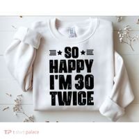 So Happy Im 30 Twice Funny 60th Birthday Gift Sweatshirt thumb 2