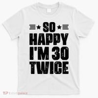 So Happy Im 30 Twice Funny 60th Birthday Gift T-Shirt thumb 0