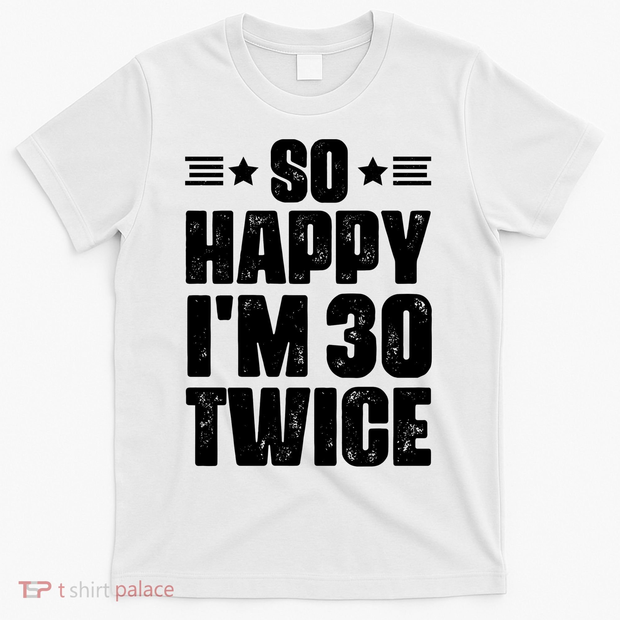 So Happy Im 30 Twice Funny 60th Birthday Gift T-Shirt