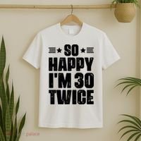 So Happy Im 30 Twice Funny 60th Birthday Gift T-Shirt thumb 2