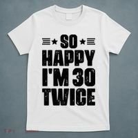 So Happy Im 30 Twice Funny 60th Birthday Gift T-Shirt thumb 5