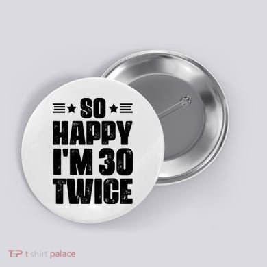 So Happy Im 30 Twice Funny 60th Birthday Gift Button