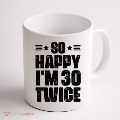 So Happy Im 30 Twice Funny 60th Birthday Gift Coffee Mug back