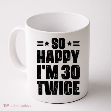 So Happy Im 30 Twice Funny 60th Birthday Gift Coffee Mug