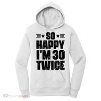 So Happy Im 30 Twice Funny 60th Birthday Gift Women's Hoodie thumb 0