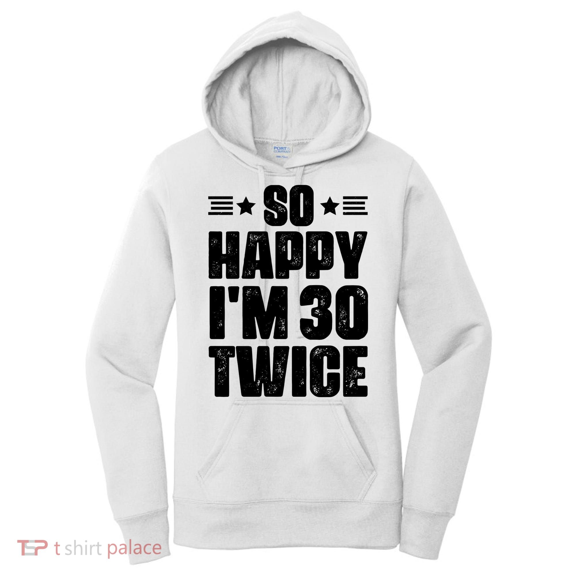 So Happy Im 30 Twice Funny 60th Birthday Gift Women's Hoodie