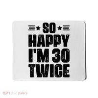 So Happy Im 30 Twice Funny 60th Birthday Gift Mousepad thumb 0