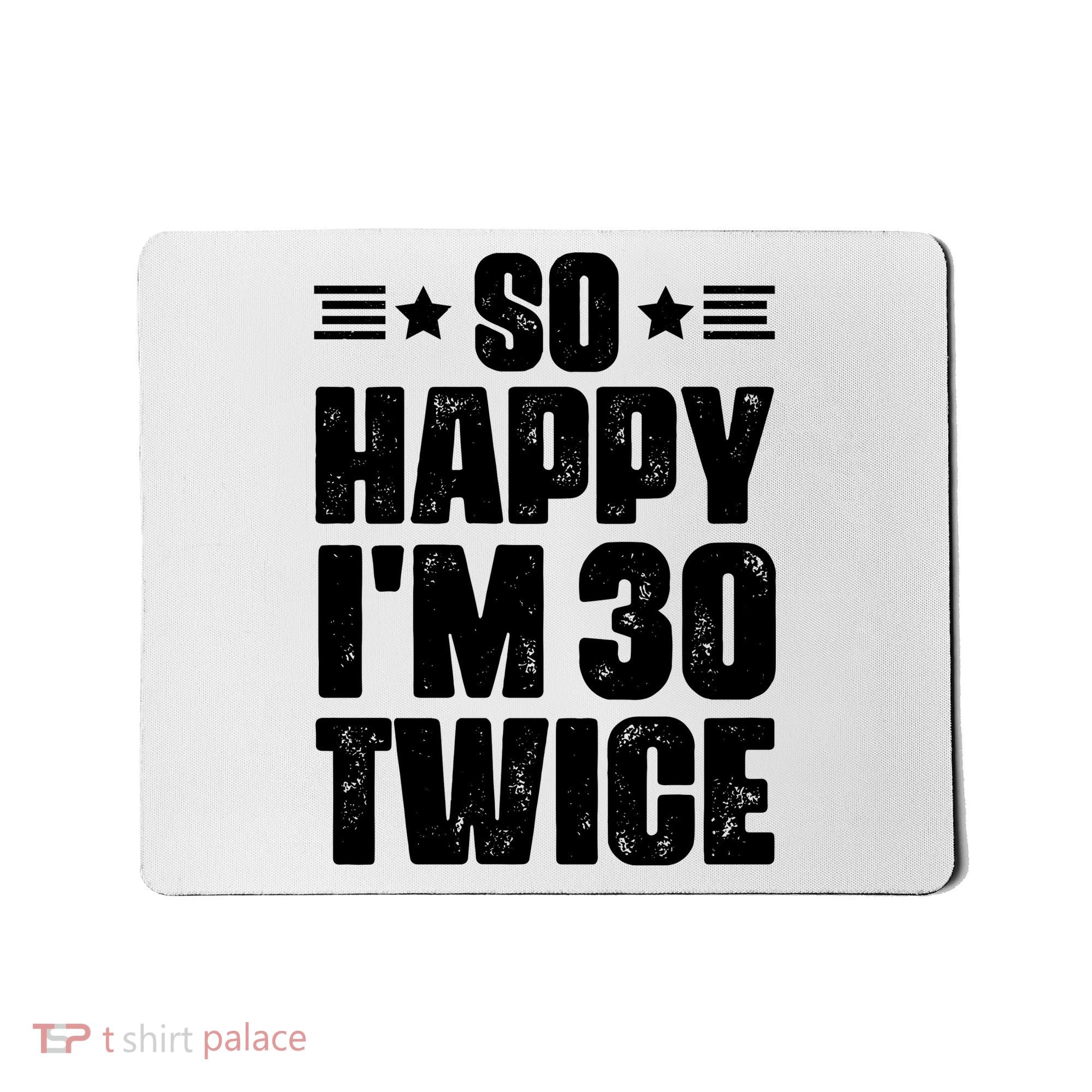 So Happy Im 30 Twice Funny 60th Birthday Gift Mousepad