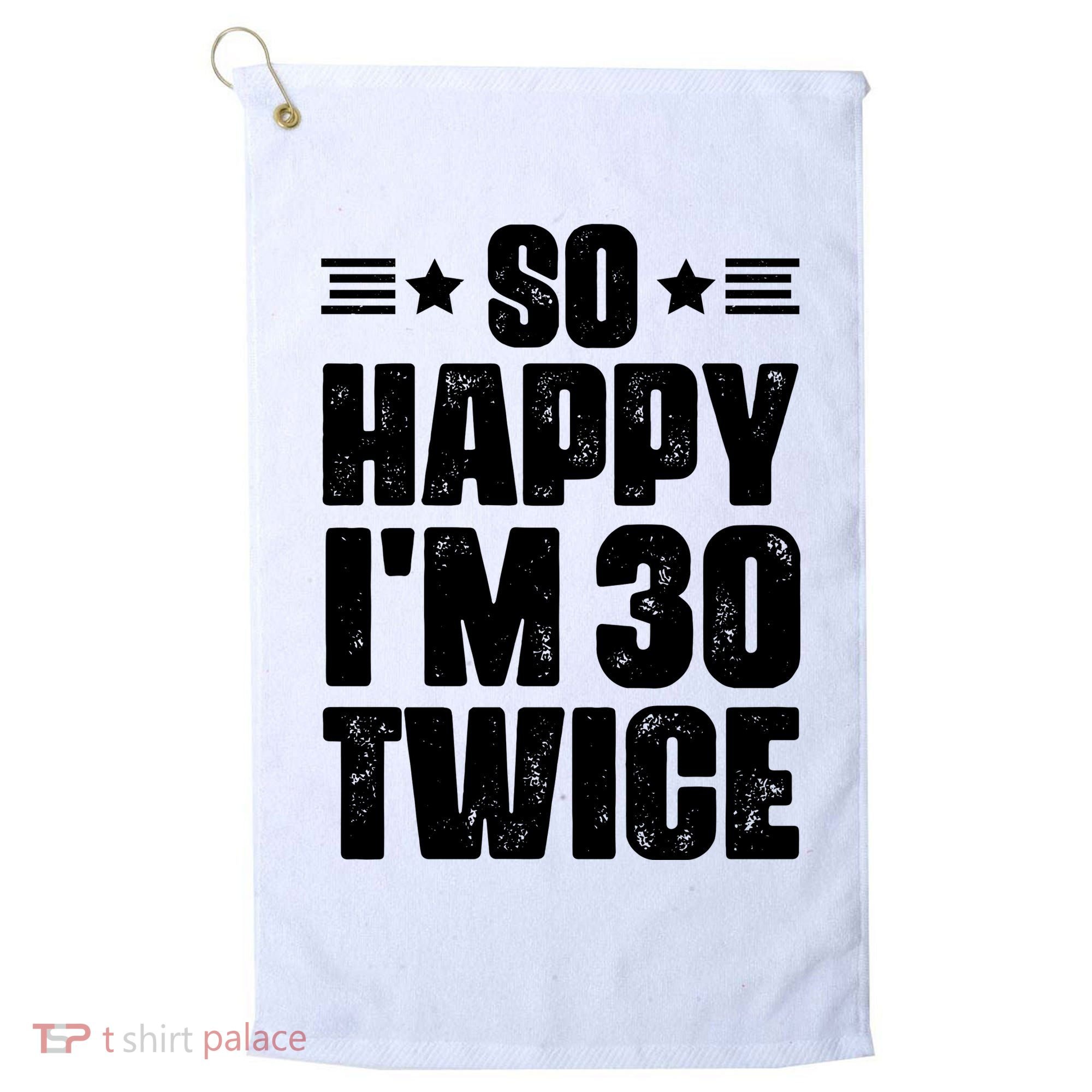 So Happy Im 30 Twice Funny 60th Birthday Gift Golf Towel