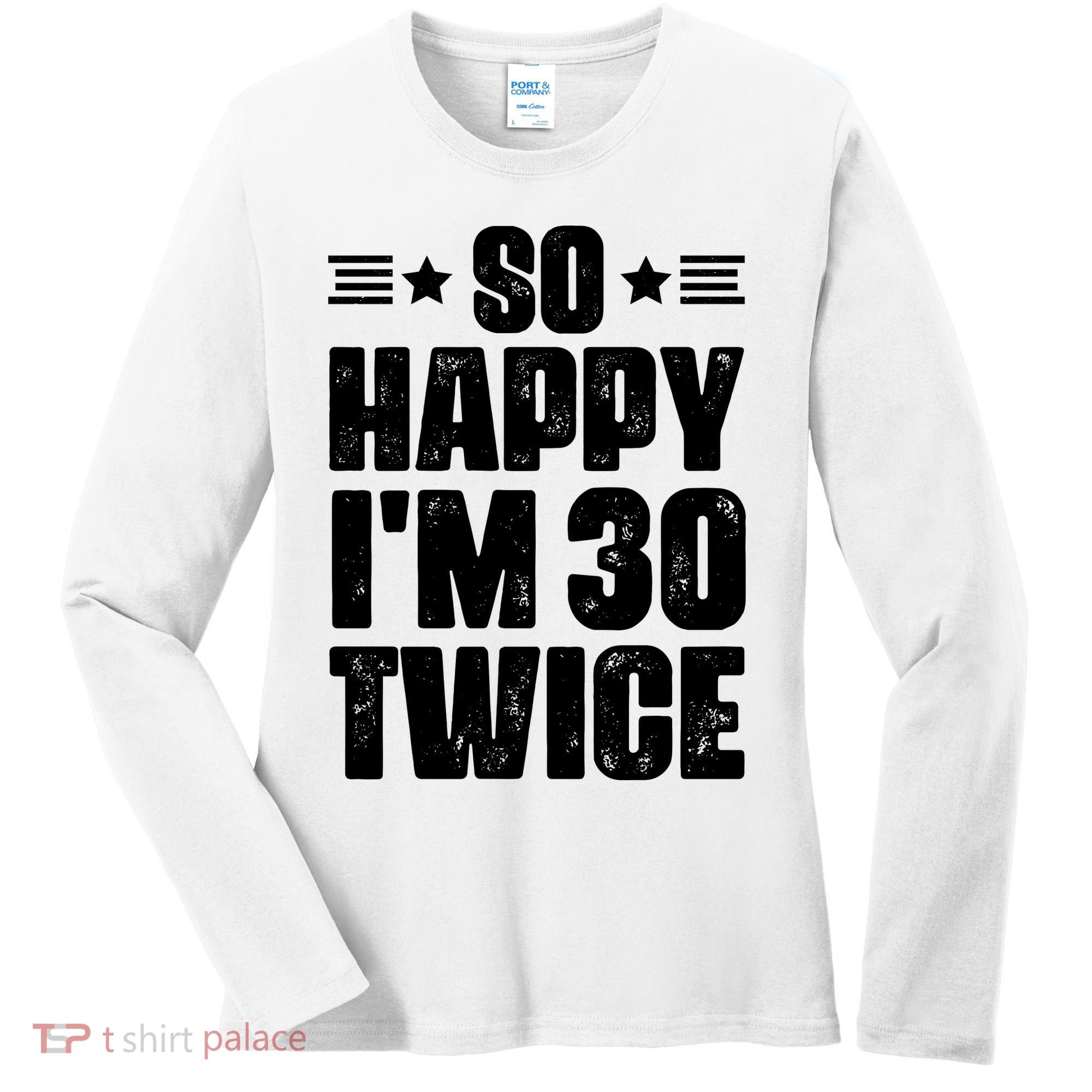 So Happy Im 30 Twice Funny 60th Birthday Gift Women's Long Sleeve Shirt