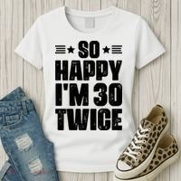 So Happy Im 30 Twice Funny 60th Birthday Gift Women's T-Shirt thumb 3