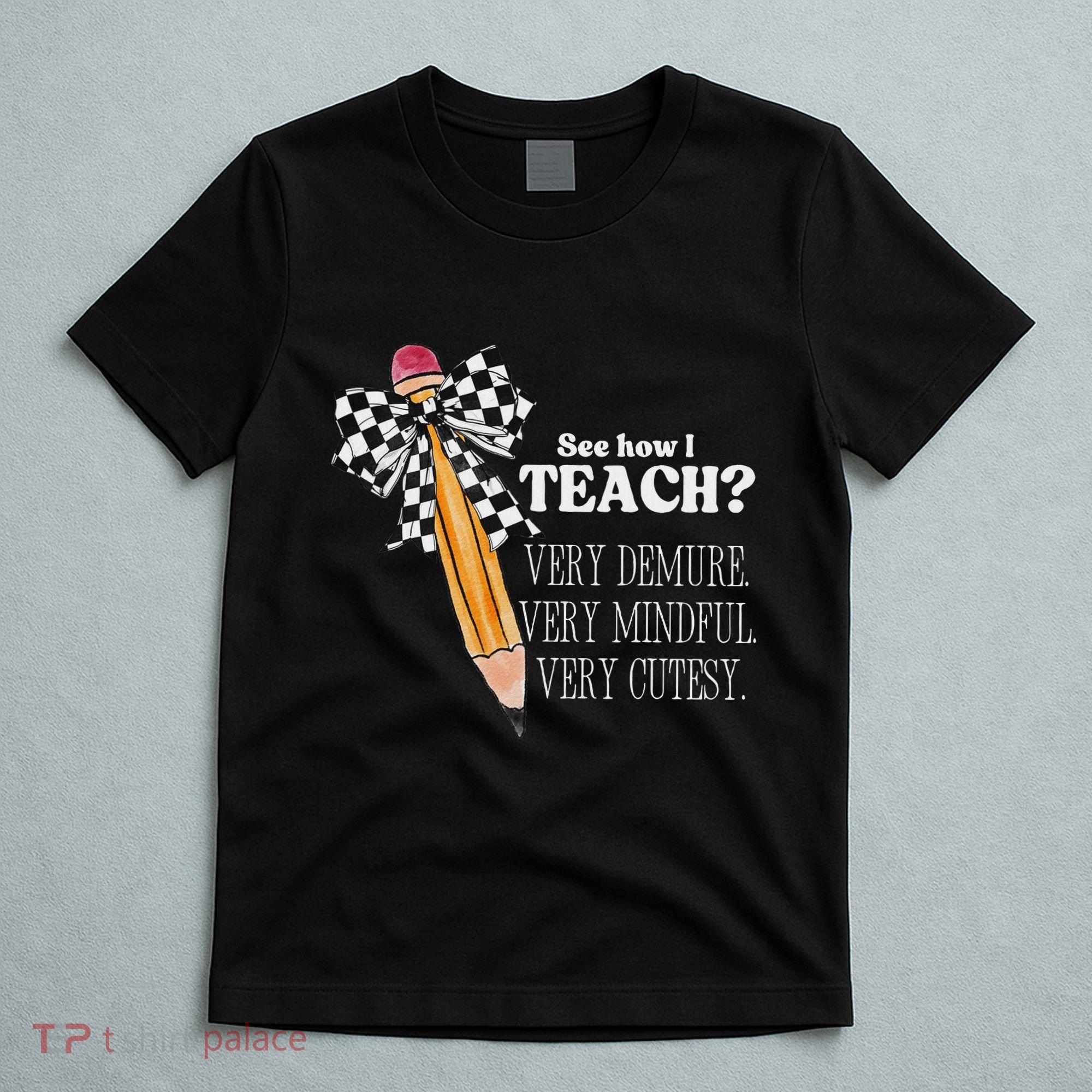 See How I Teach Very Demure Very Mindful Very Cutesy Teacher T-Shirt