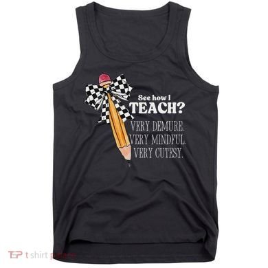 See How I Teach Very Demure Very Mindful Very Cutesy Teacher Tank Top
