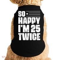 So Happy Im 25 Twice 50th Birthday Funny Doggie Tank thumb 0