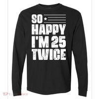 So Happy Im 25 Twice 50th Birthday Funny Comfort Colors Heavyweight Long Sleeve T-Shirt thumb 0