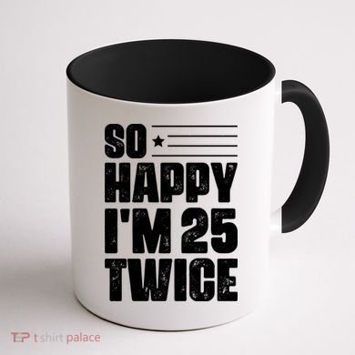 So Happy Im 25 Twice 50th Birthday Funny Coffee Mug back