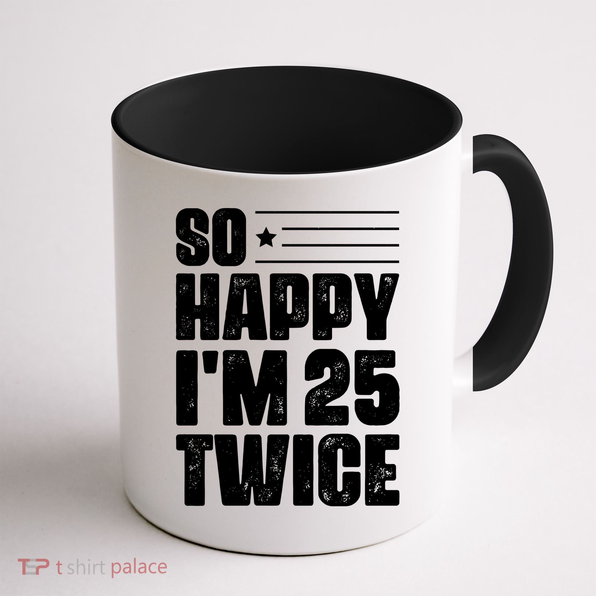 So Happy Im 25 Twice 50th Birthday Funny Coffee Mug