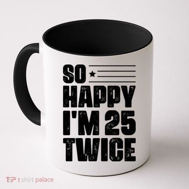 So Happy Im 25 Twice 50th Birthday Funny Coffee Mug