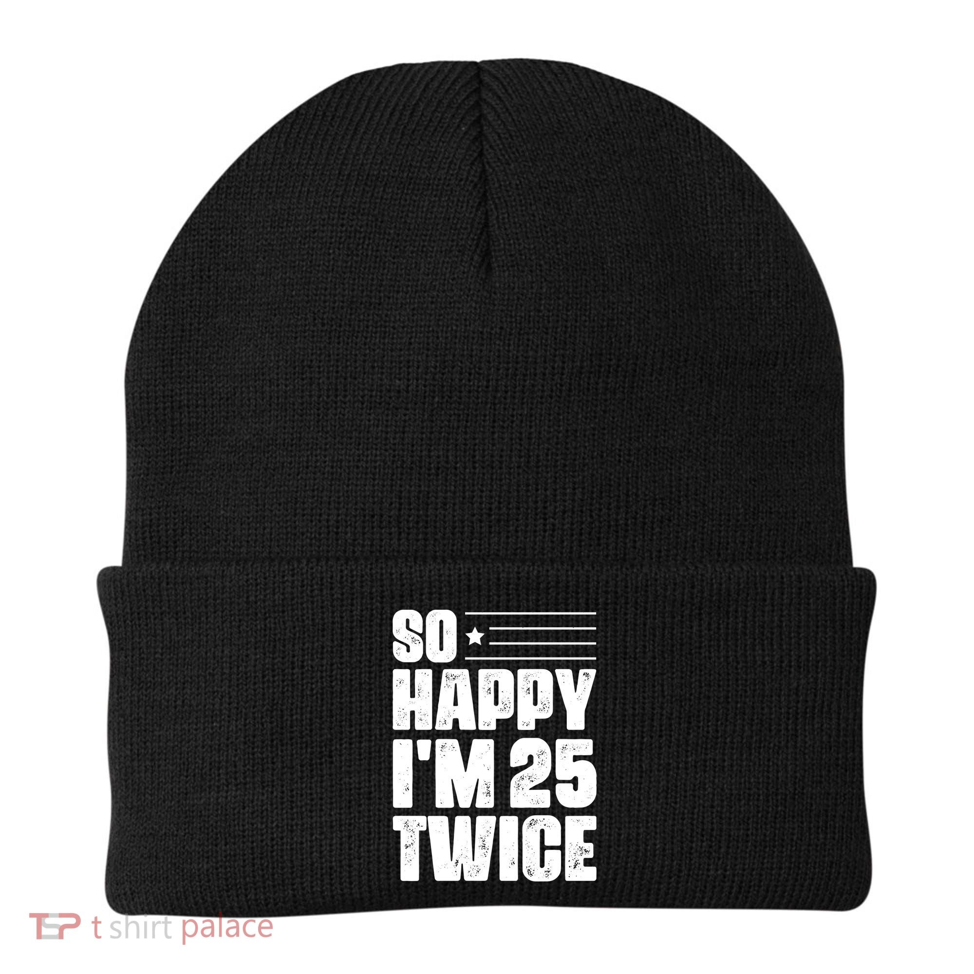 So Happy Im 25 Twice 50th Birthday Funny Beanie