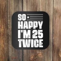 So Happy Im 25 Twice 50th Birthday Funny Coaster thumb 0