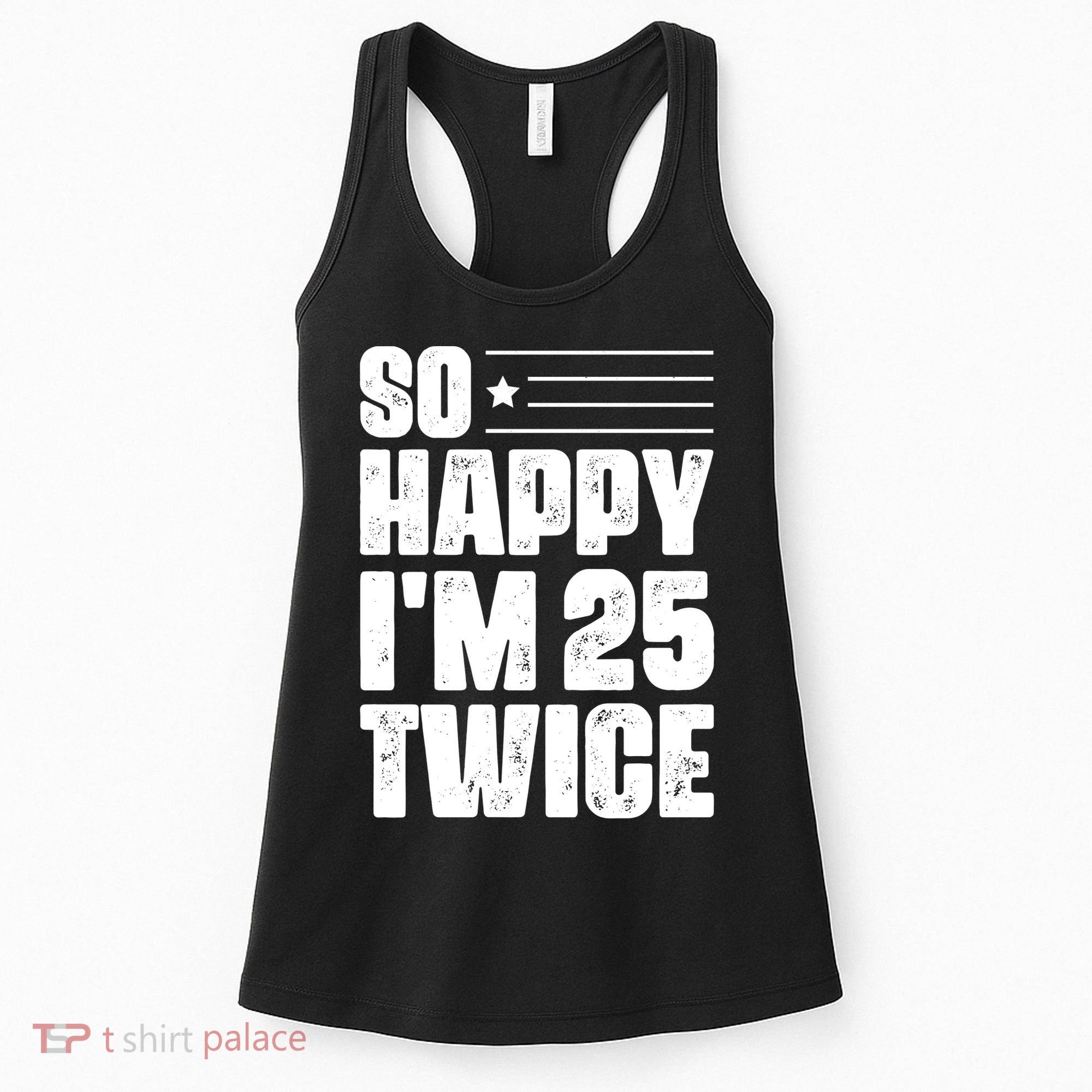 So Happy Im 25 Twice 50th Birthday Funny Women's Tank Top