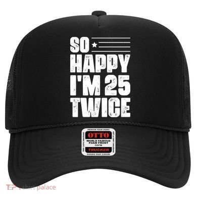 So Happy Im 25 Twice 50th Birthday Funny Hat