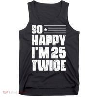 So Happy Im 25 Twice 50th Birthday Funny Tank Top thumb 0