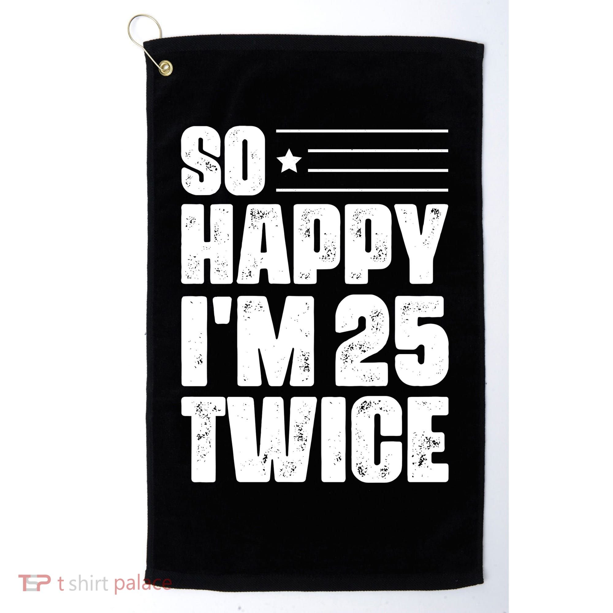 So Happy Im 25 Twice 50th Birthday Funny Golf Towel