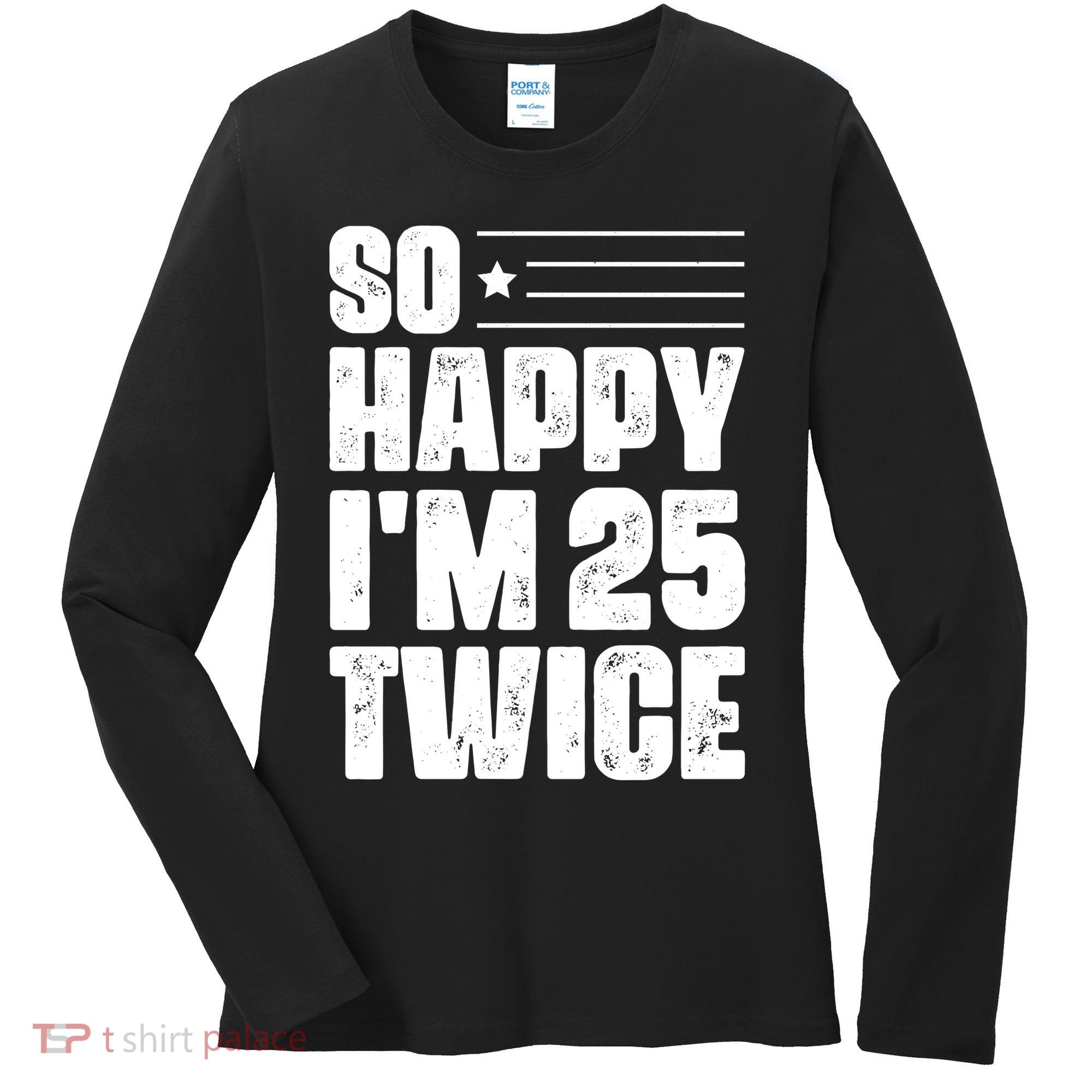 So Happy Im 25 Twice 50th Birthday Funny Women's Long Sleeve Shirt
