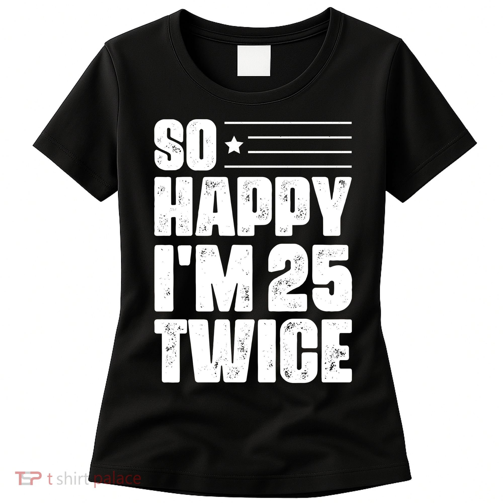 So Happy Im 25 Twice 50th Birthday Funny Women's T-Shirt