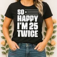 So Happy Im 25 Twice 50th Birthday Funny Women's T-Shirt thumb 2