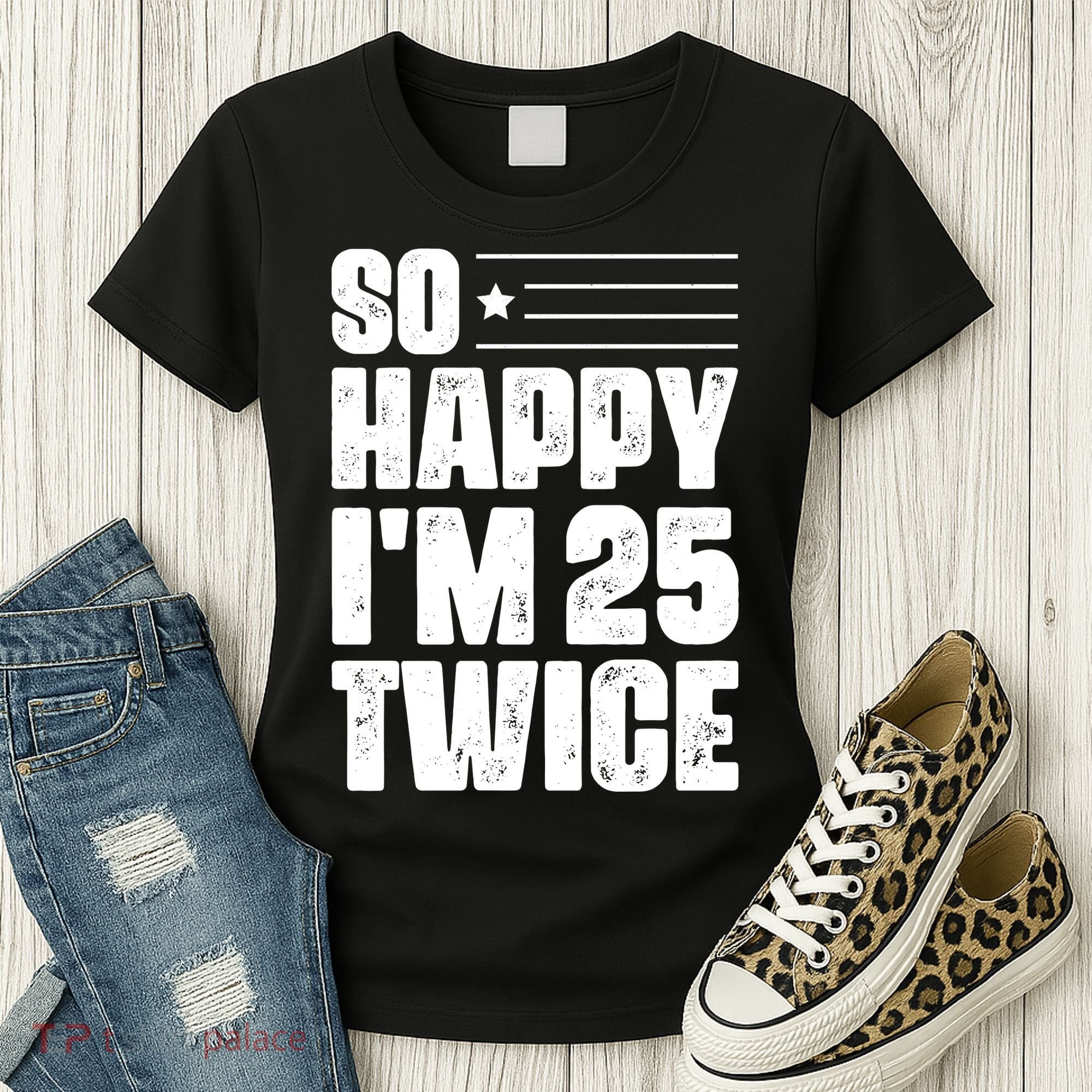 So Happy Im 25 Twice 50th Birthday Funny Women's T-Shirt
