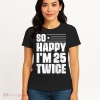 So Happy Im 25 Twice 50th Birthday Funny Women's T-Shirt thumb 4