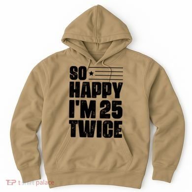 So Happy Im 25 Twice 50th Birthday Funny Hoodie