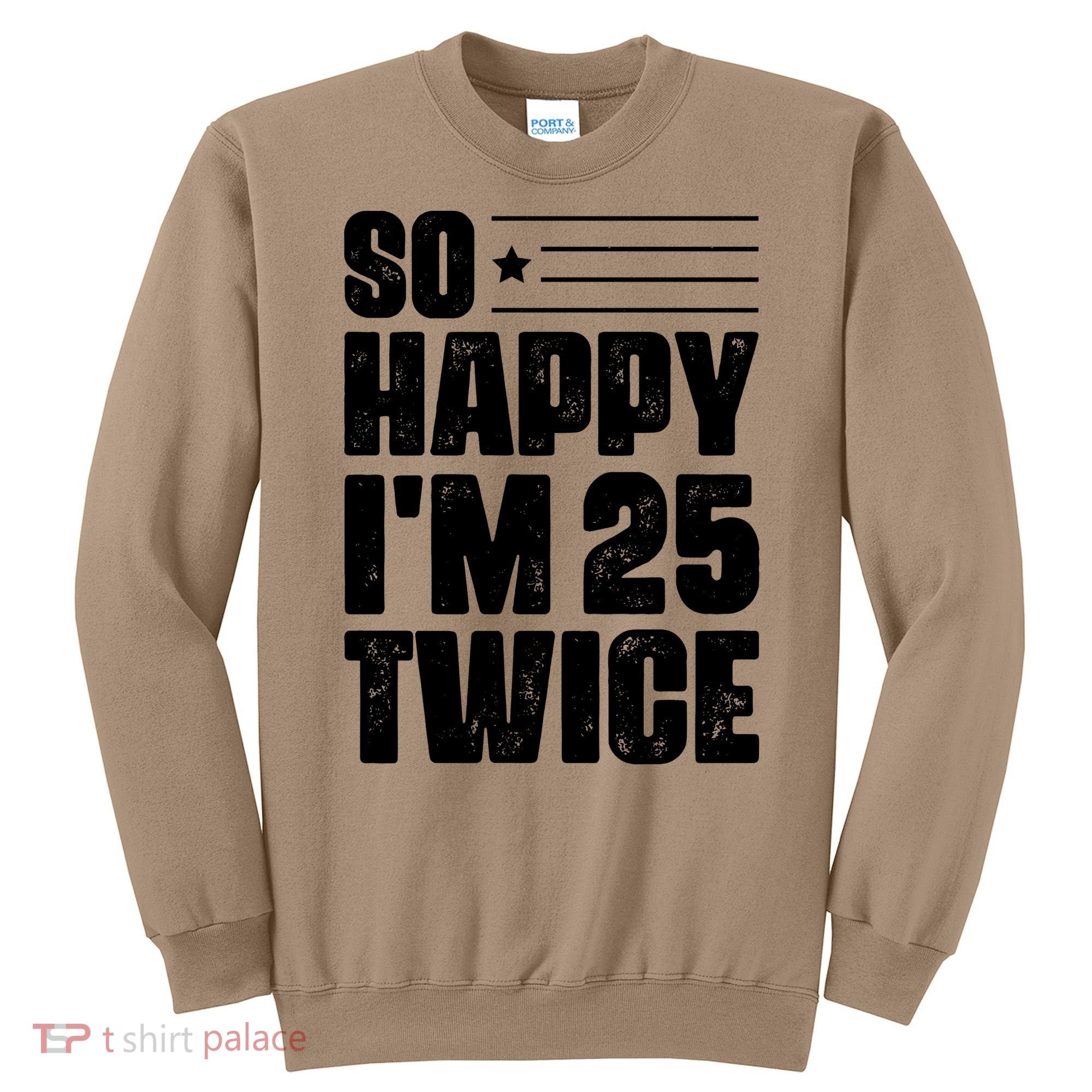 So Happy Im 25 Twice 50th Birthday Funny Sweatshirt