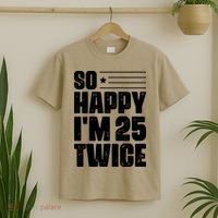 So Happy Im 25 Twice 50th Birthday Funny T-Shirt thumb 2