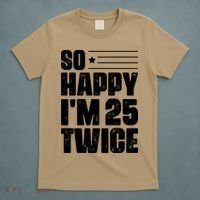 So Happy Im 25 Twice 50th Birthday Funny T-Shirt thumb 5