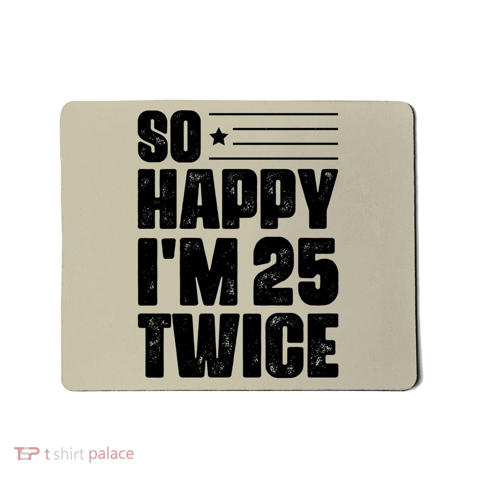 So Happy Im 25 Twice 50th Birthday Funny Mousepad