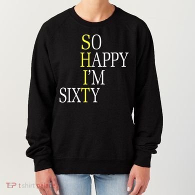 So Happy I'm Sixty 1960 Funny 60th Birthday Gift Women's Sweatshirt