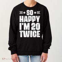 So Happy Im 20 Twice Funny 40th Birthday Women's Sweatshirt thumb 0
