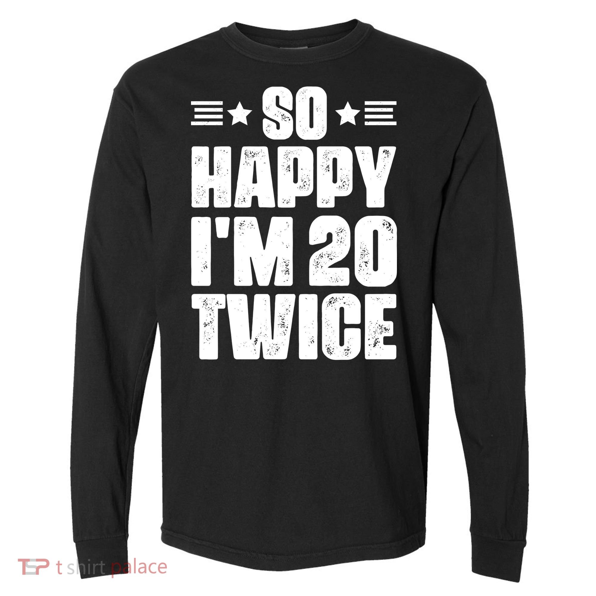 So Happy Im 20 Twice Funny 40th Birthday Comfort Colors Heavyweight Long Sleeve T-Shirt