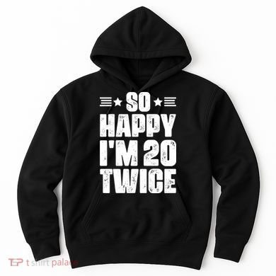 So Happy Im 20 Twice Funny 40th Birthday Hoodie