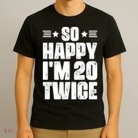 So Happy Im 20 Twice Funny 40th Birthday T-Shirt thumb 3