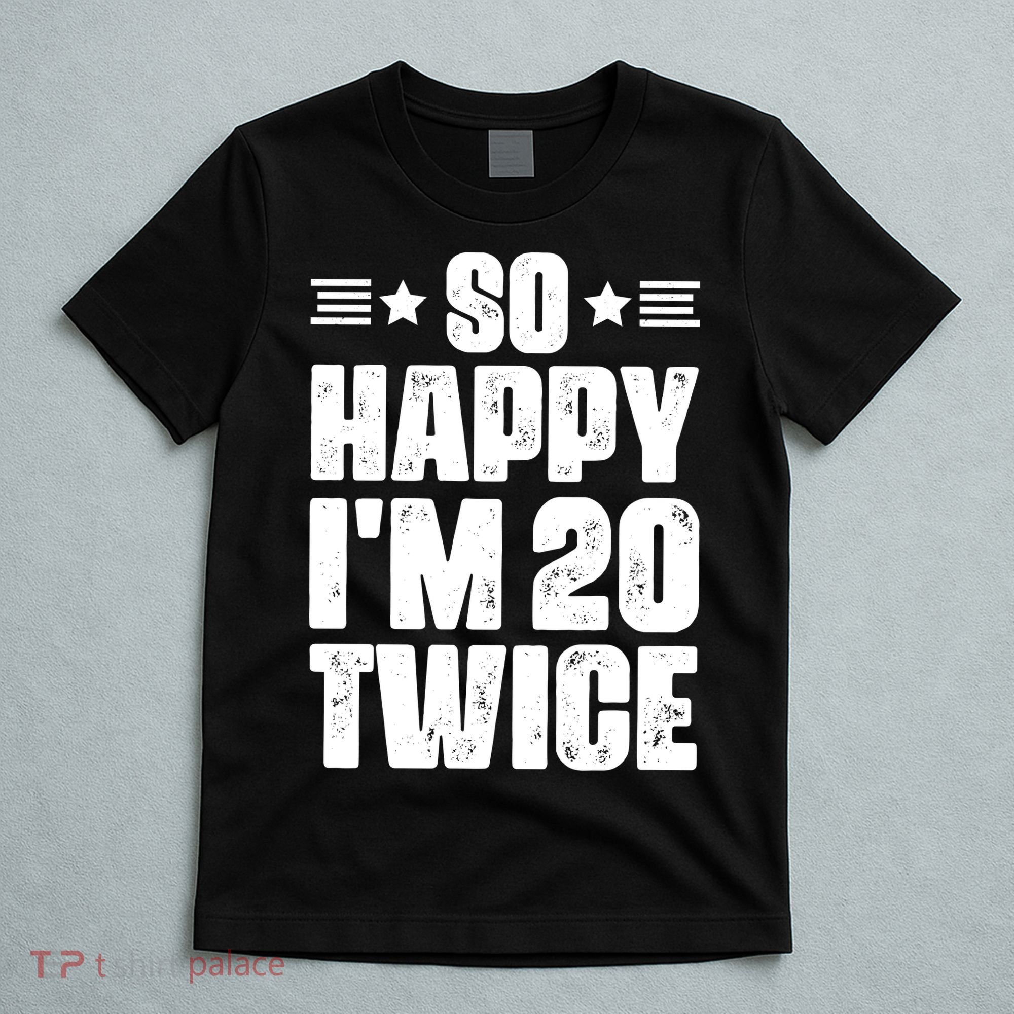 So Happy Im 20 Twice Funny 40th Birthday T-Shirt