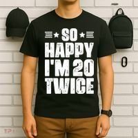 So Happy Im 20 Twice Funny 40th Birthday T-Shirt thumb 6