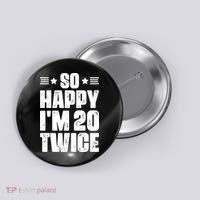 So Happy Im 20 Twice Funny 40th Birthday Button thumb 0
