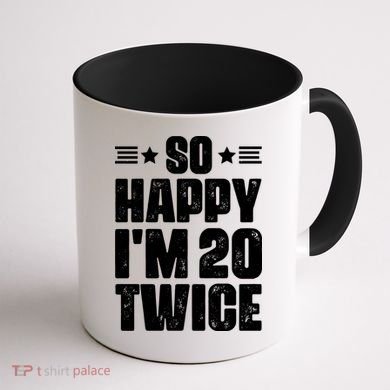 So Happy Im 20 Twice Funny 40th Birthday Coffee Mug back